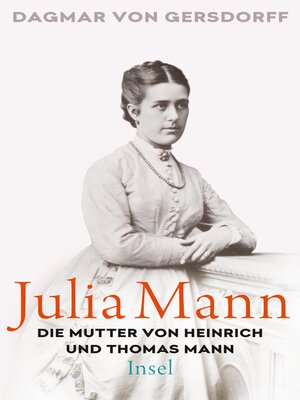 cover image of Julia Mann, die Mutter von Heinrich und Thomas Mann